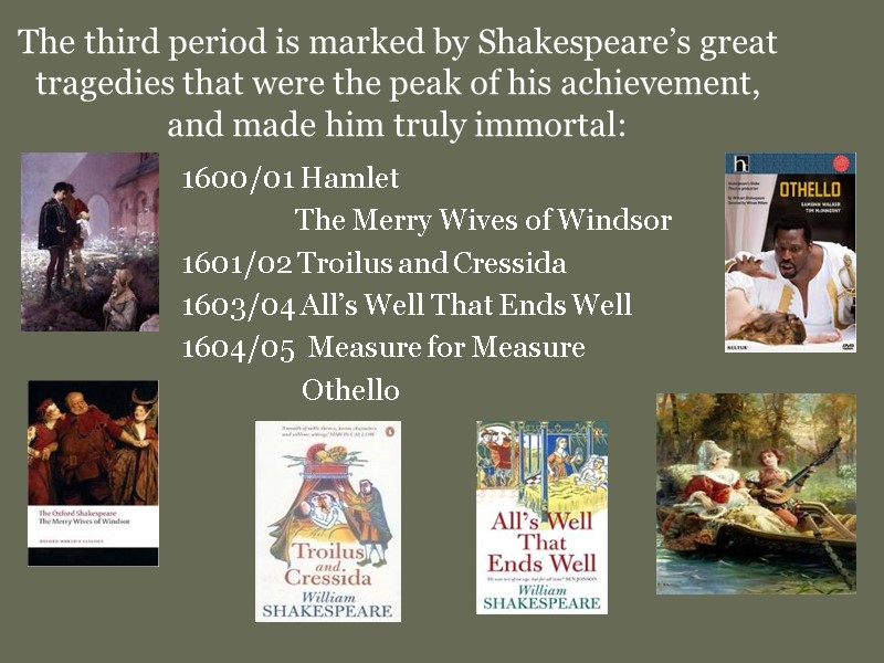 The third period is marked by Shakespeare’s great tragedies that were the peak of